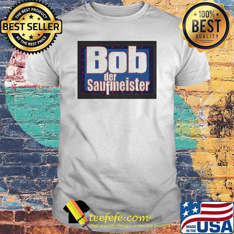 BOB DER SAUFMEISTER SHIRT