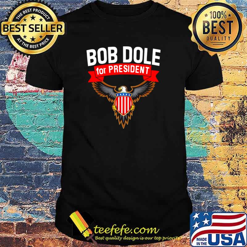 Bob Dole For President Dole America shirt