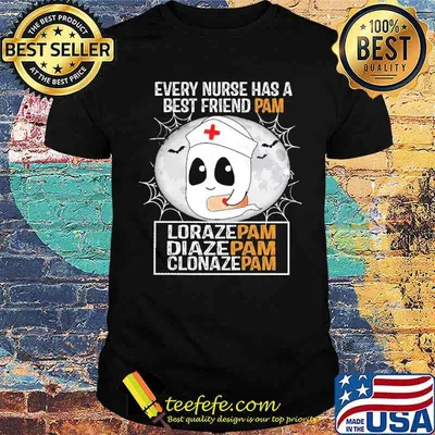 Boo Every Nurse has a Best Friend Pam Lorazepam Diazepam Clonazepam Shirt