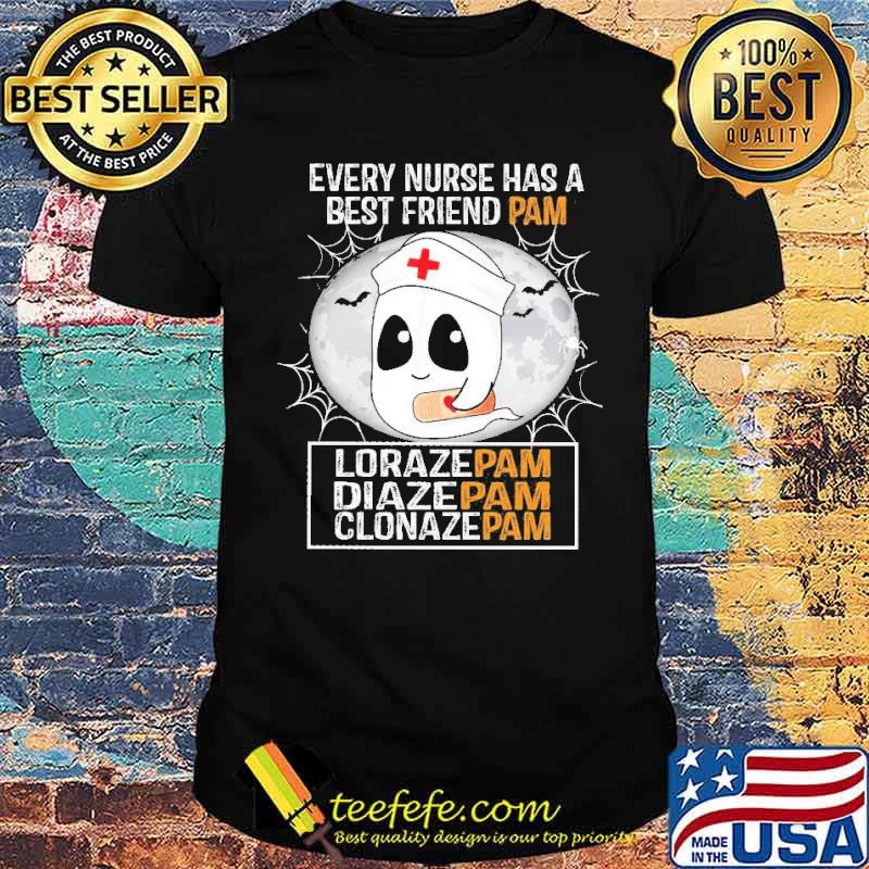 Boo Every Nurse has a Best Friend Pam Lorazepam Diazepam Clonazepam Shirt