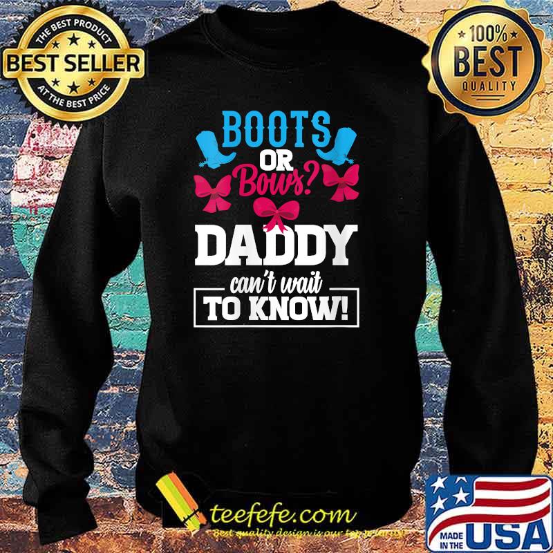 Boots or Bows Daddy can't wait to know Gender Reveal Party Announcement Pregnant T-Shirt Sweater Boots or Bows Daddy can't wait to know Gender Reveal Party Announcement Pregnant T-Shirt Sweater