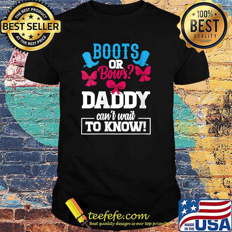 Boots or Bows Daddy can't wait to know Gender Reveal Party Announcement Pregnant T-Shirt