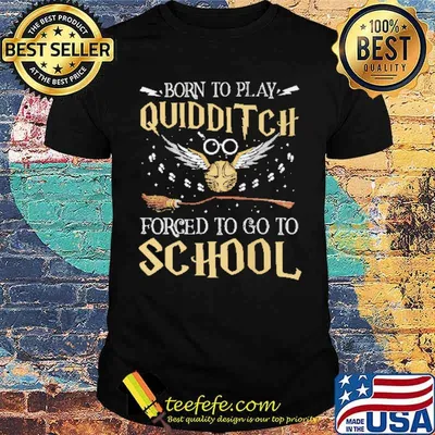 Born To Play Quidditch Forced To Go To School Shirt