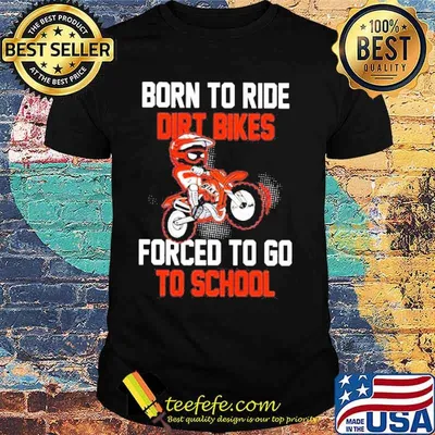 Born to ride dirt bikes forced to go to school shirt