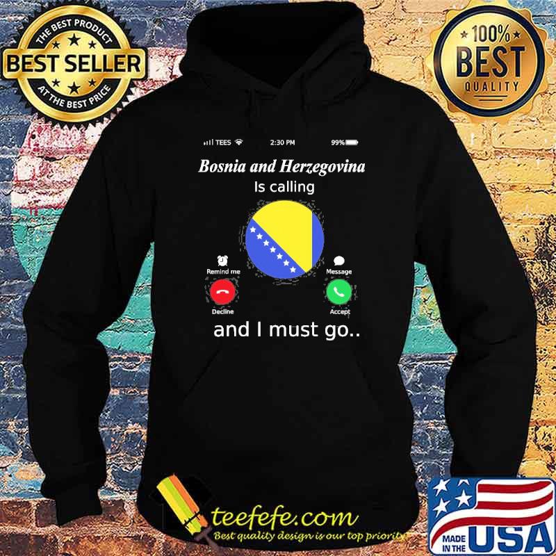 Bosnia And Herzegovina Is Calling And I Must Go Shirt Hoodie Bosnia And Herzegovina Is Calling And I Must Go Shirt Hoodie