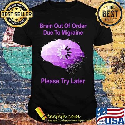 Brain Out Of Order Due To Migraine Please Try Later shirt