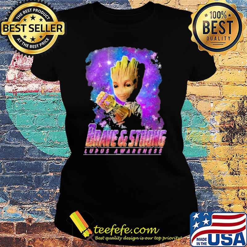 Brave And Strong Lupus Awareness Groot Shirt Ladies tee Brave And Strong Lupus Awareness Groot Shirt Ladies tee
