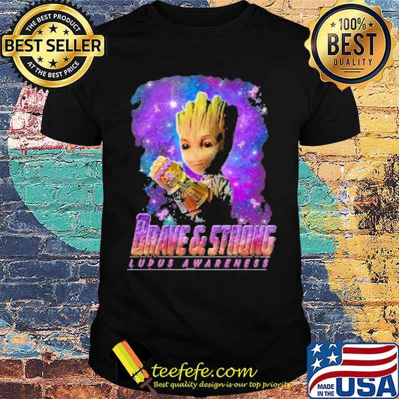Brave And Strong Lupus Awareness Groot Shirt Brave And Strong Lupus Awareness Groot Shirt