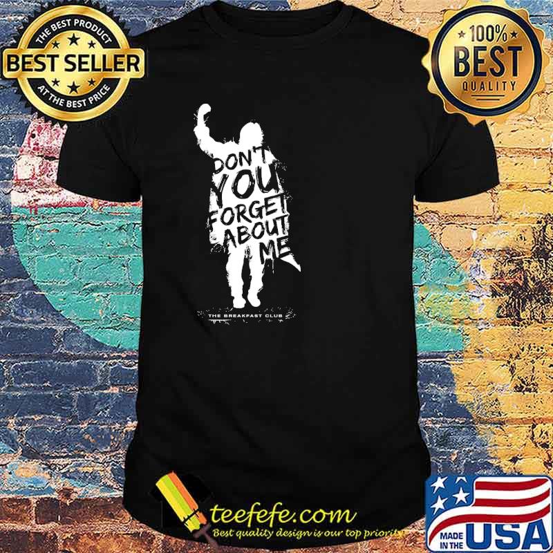 Breakfast Club Don't You Forget About Me Text Shirt