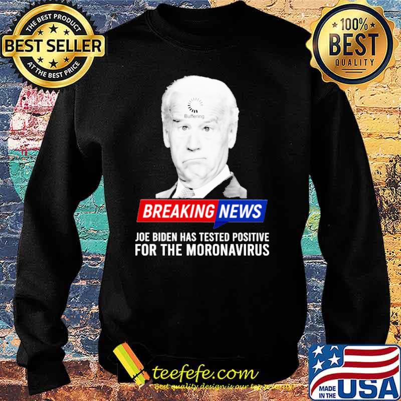 Breaking news joe biden has tested positive for the moronavirus s Sweater Breaking news joe biden has tested positive for the moronavirus s Sweater