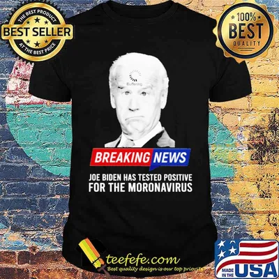 Breaking news joe biden has tested positive for the moronavirus shirt