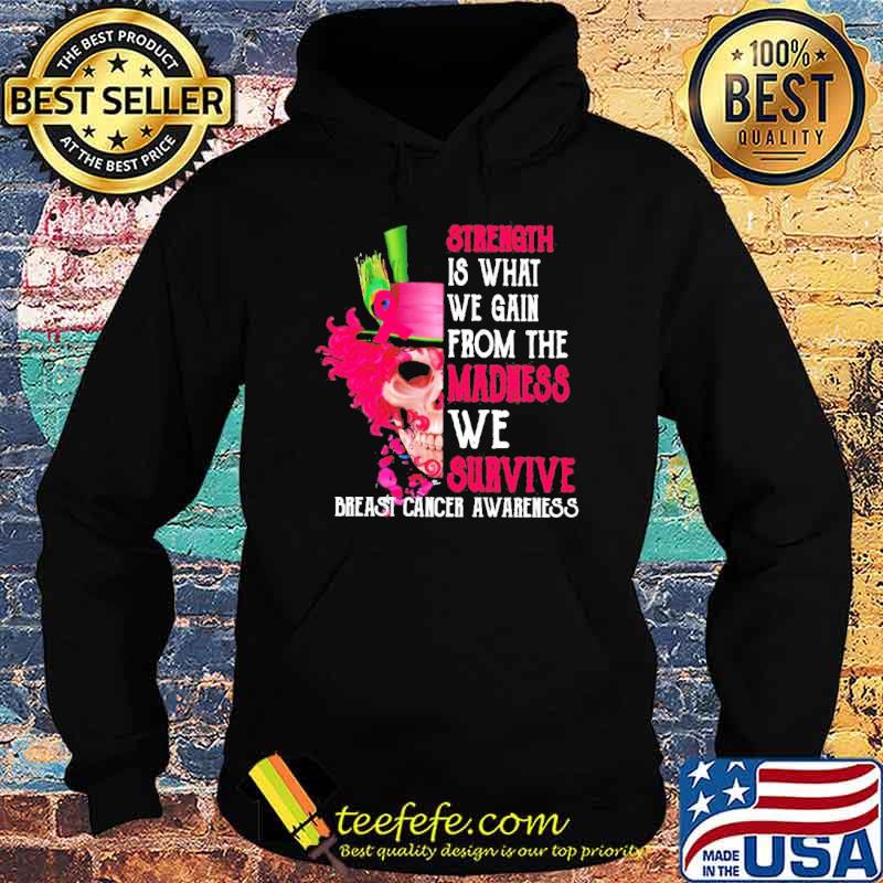 Breast cancer awareness Halloween skull strength is what we gain from the madness we survive s Hoodie Breast cancer awareness Halloween skull strength is what we gain from the madness we survive s Hoodie