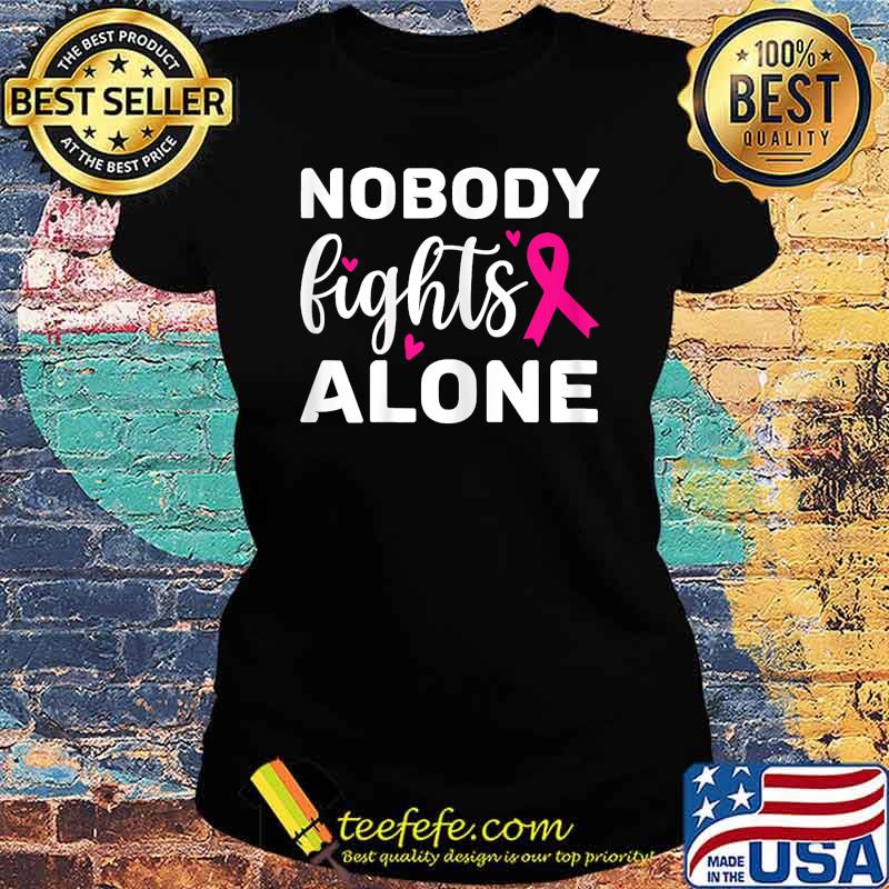 Breast Cancer Awareness nobody fights alone T-Shirt Ladies tee Breast Cancer Awareness nobody fights alone T-Shirt Ladies tee