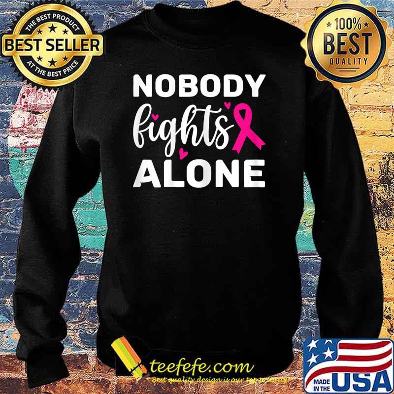 Breast Cancer Awareness nobody fights alone T-Shirt Sweater Breast Cancer Awareness nobody fights alone T-Shirt Sweater