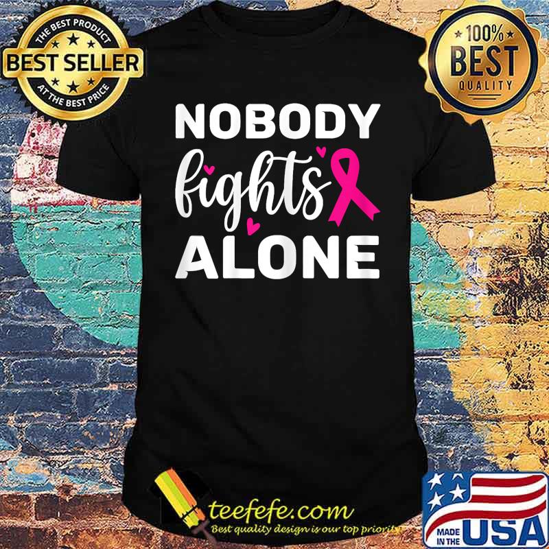Breast Cancer Awareness nobody fights alone T-Shirt Breast Cancer Awareness nobody fights alone T-Shirt