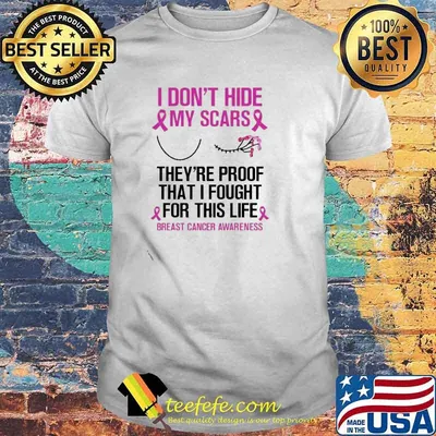 Breast Cancer I don’t hide my scars they’re proof that I fought shirt