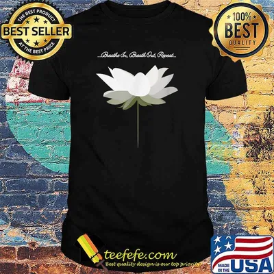 Breathe In Breath Out Repeat Namaste Lotus flower for yoga T-Shirt
