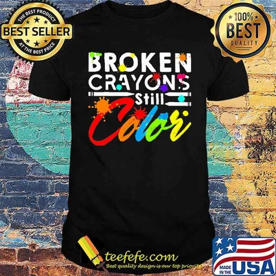 Broken crayons still color shirt