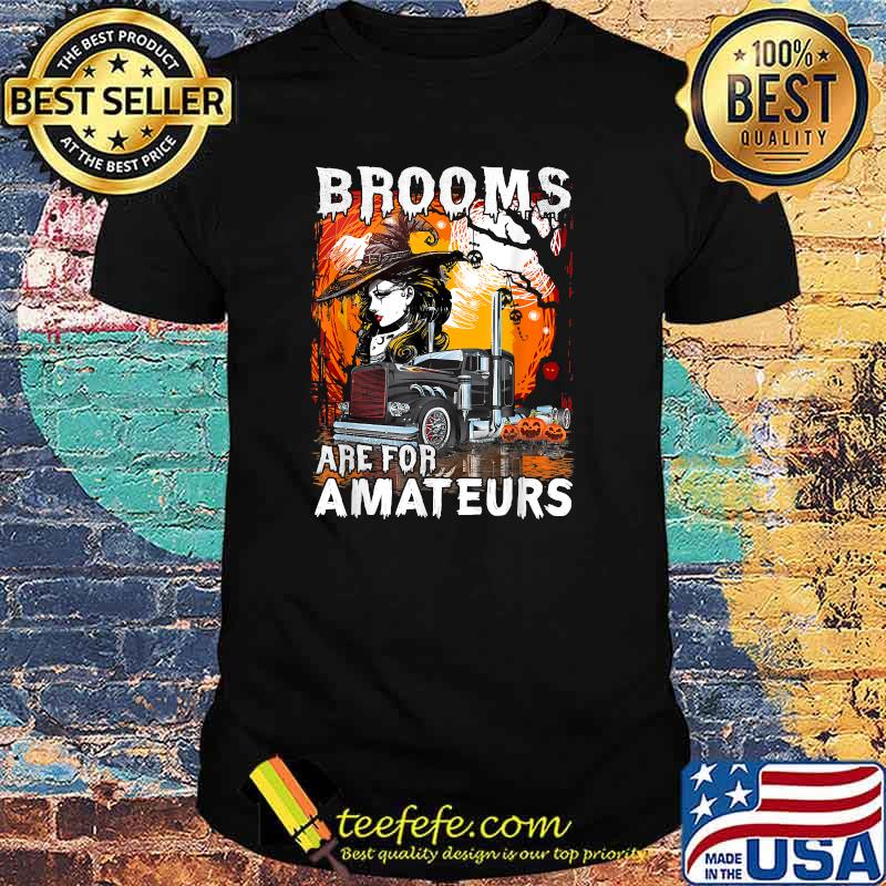 Brooms Are For Amateurs Trucker Halloween Truck Driver T-Shirt