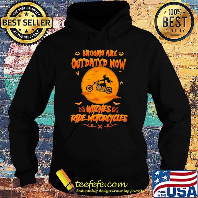 Brooms Are Outdated Now Witches Ride Motocycles Shirt Hoodie Brooms Are Outdated Now Witches Ride Motocycles Shirt Hoodie