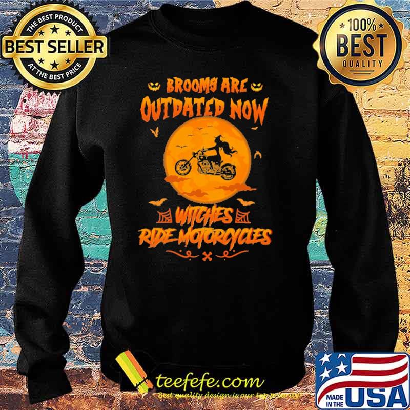 Brooms Are Outdated Now Witches Ride Motocycles Shirt Sweater Brooms Are Outdated Now Witches Ride Motocycles Shirt Sweater