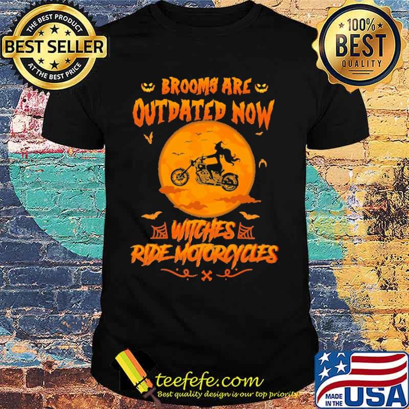 Brooms Are Outdated Now Witches Ride Motocycles Shirt