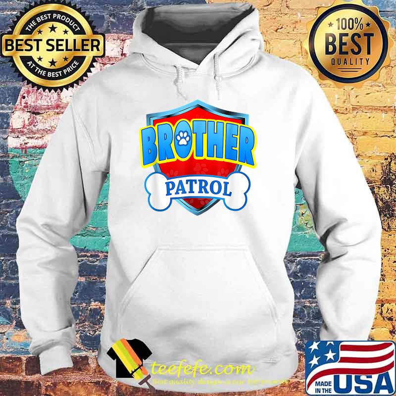 Brother Patrol Shirt Hoodie Brother Patrol Shirt Hoodie