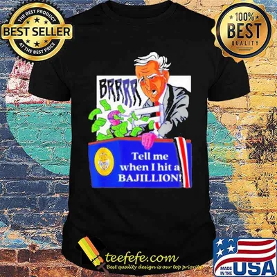 Brrr Tell Me When I Hit A Bajillion Biden Shirt