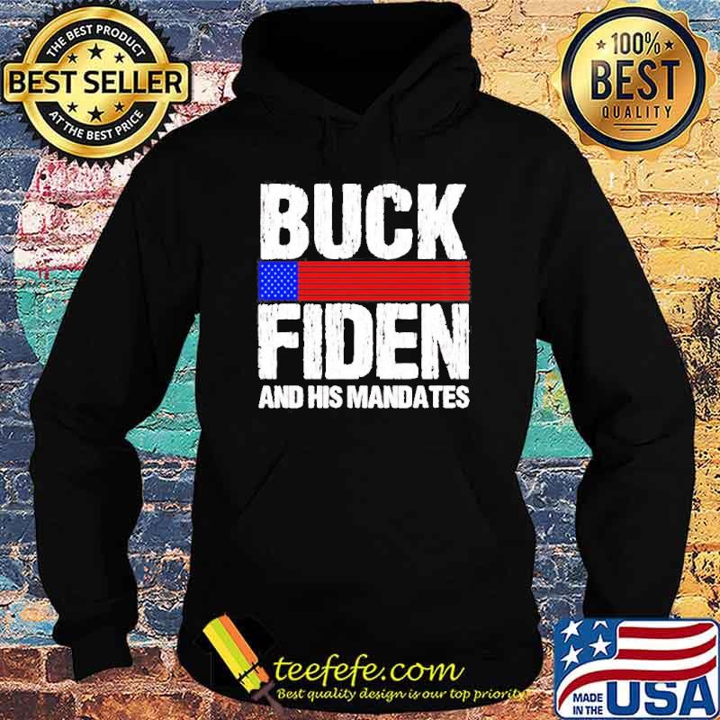 Buck Fiden and his mandates Joe Biden s Hoodie Buck Fiden and his mandates Joe Biden s Hoodie