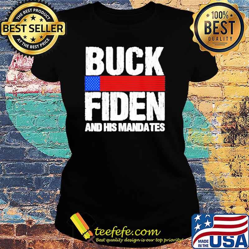 Buck Fiden and his Mandates Us Flag s Ladies tee Buck Fiden and his Mandates Us Flag s Ladies tee