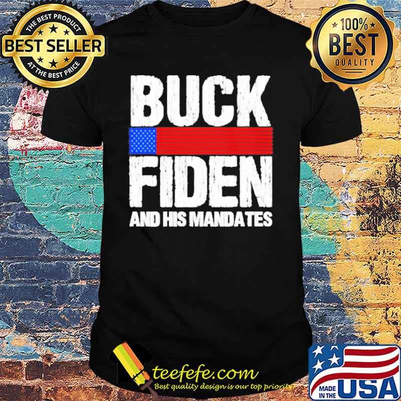 Buck Fiden and his Mandates Us Flag shirt Buck Fiden and his Mandates Us Flag shirt