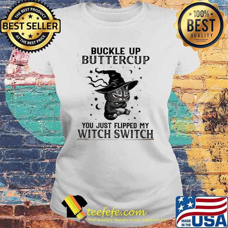 Buckle buttercup you just flipped my witch switch cat halloween s Laides tee Buckle buttercup you just flipped my witch switch cat halloween s Laides tee