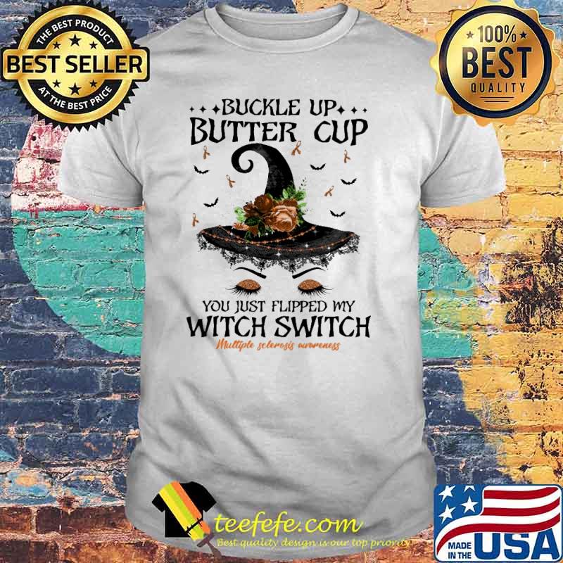 Buckle Up Butter Cup You Just Flipped My Witch Switch Multiple Sclerosis Awareness Shirt