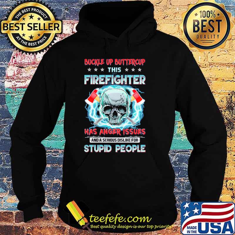 Buckle up buttercup this firefighter has anger issues and a serious dislike for stupid people skull s Hoodie Buckle up buttercup this firefighter has anger issues and a serious dislike for stupid people skull s Hoodie