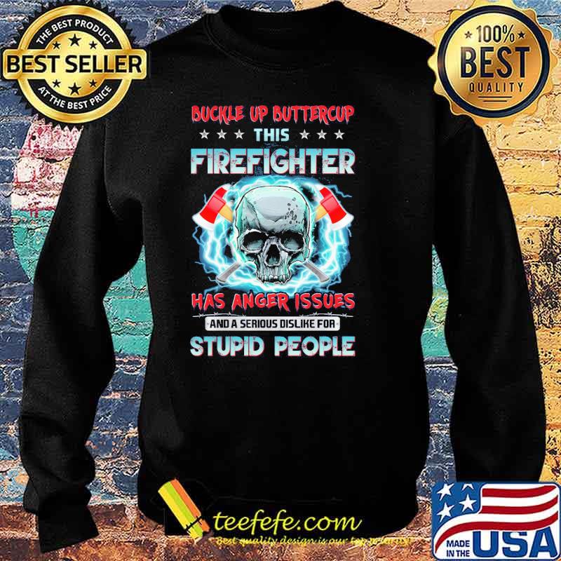 Buckle up buttercup this firefighter has anger issues and a serious dislike for stupid people skull s Sweater Buckle up buttercup this firefighter has anger issues and a serious dislike for stupid people skull s Sweater
