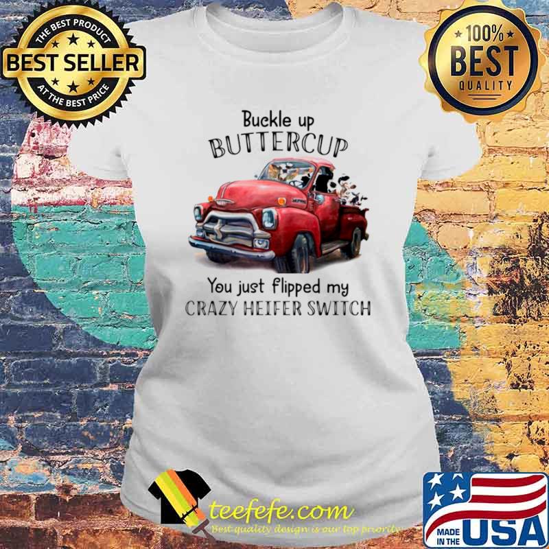Buckle up buttercup you just flipped my crazy heiter switch s Laides tee Buckle up buttercup you just flipped my crazy heiter switch s Laides tee