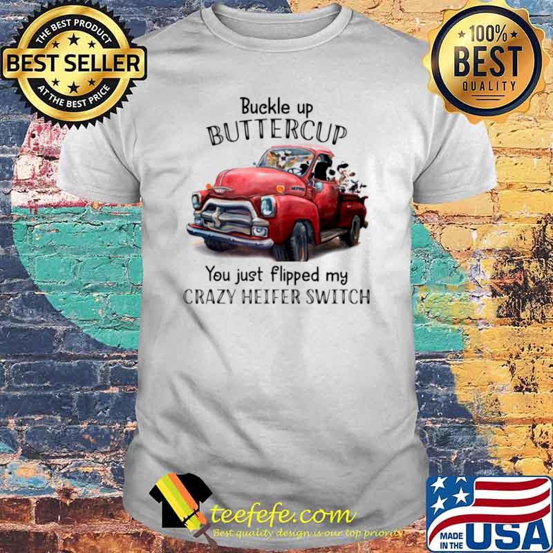 Buckle up buttercup you just flipped my crazy heiter switch shirt Buckle up buttercup you just flipped my crazy heiter switch shirt