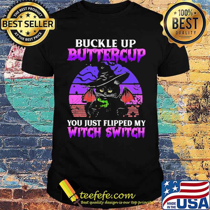 Buckle Up Buttercup You Just Flipped My Witch Switch Cat Shirt