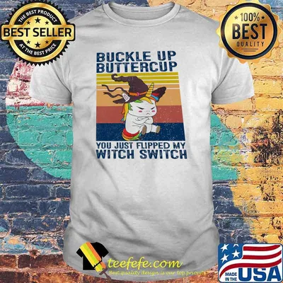 Buckle Up Buttercup You Just Flipped My Witch Switch Unicorn Vintage Shirt