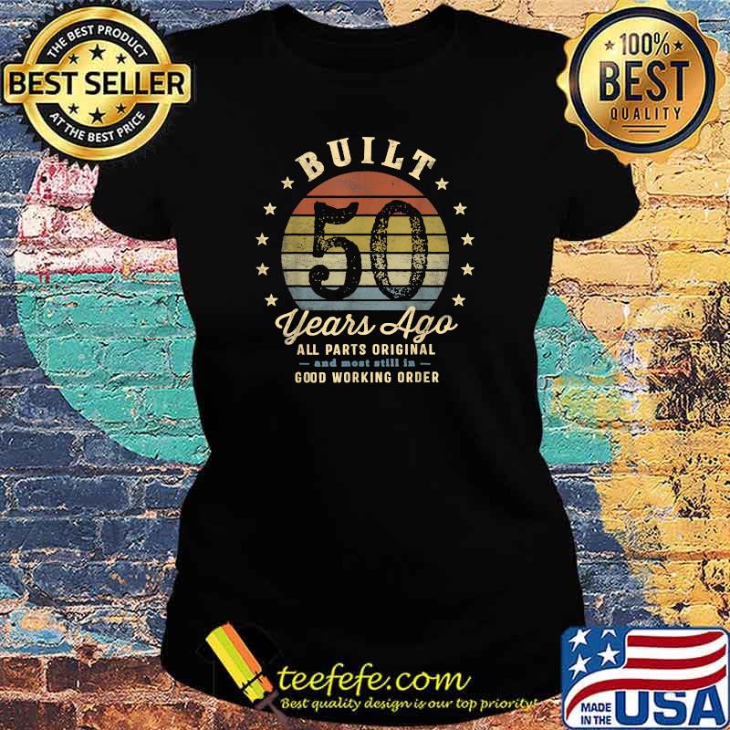 Built 50 Years Ago - All Parts Original 50th Birthday T-Shirt Ladies tee Built 50 Years Ago - All Parts Original 50th Birthday T-Shirt Ladies tee
