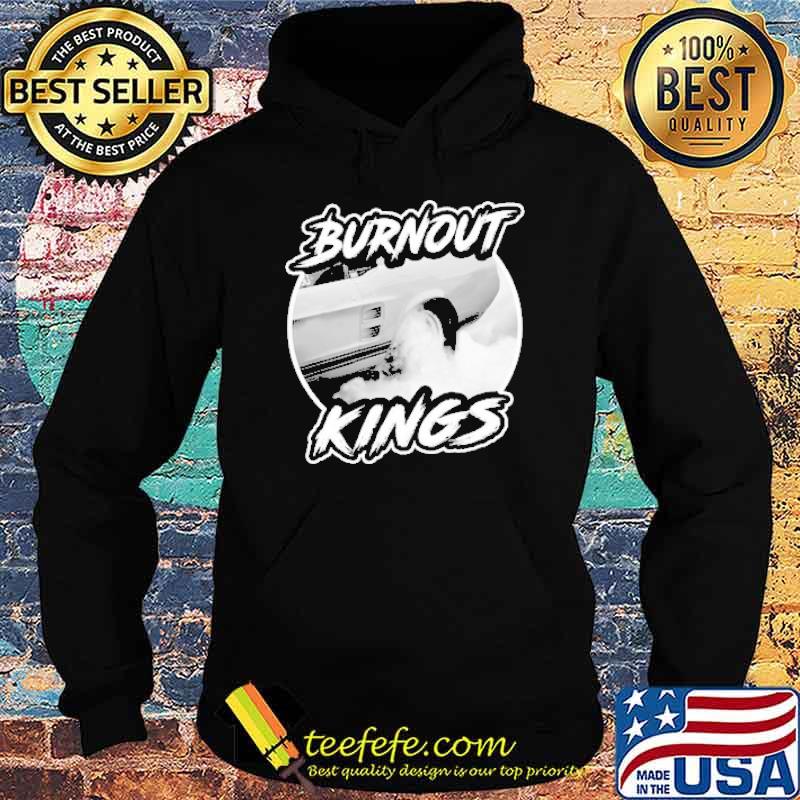 Burnout Kings Car Racing Shirt Hoodie Burnout Kings Car Racing Shirt Hoodie