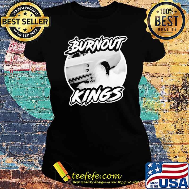 Burnout Kings Car Racing Shirt Ladies tee Burnout Kings Car Racing Shirt Ladies tee