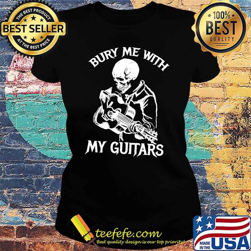 Bury Me With my Guitars Skull Shirt Ladies tee Bury Me With my Guitars Skull Shirt Ladies tee