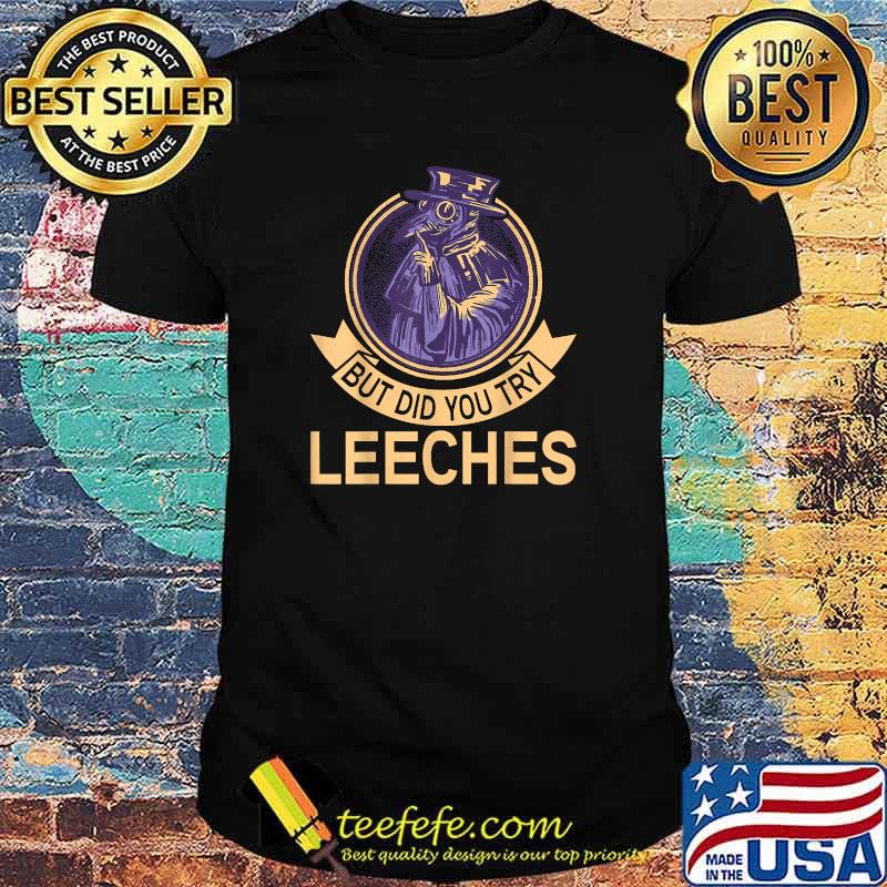 But did you try Leeches Plague Doctor Mask Cloak logo T-Shirt