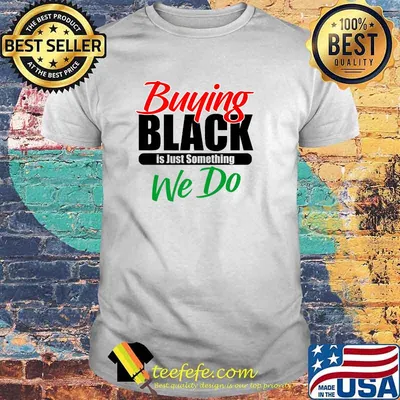 Buying Black Is Just Something We Do T-Shirt