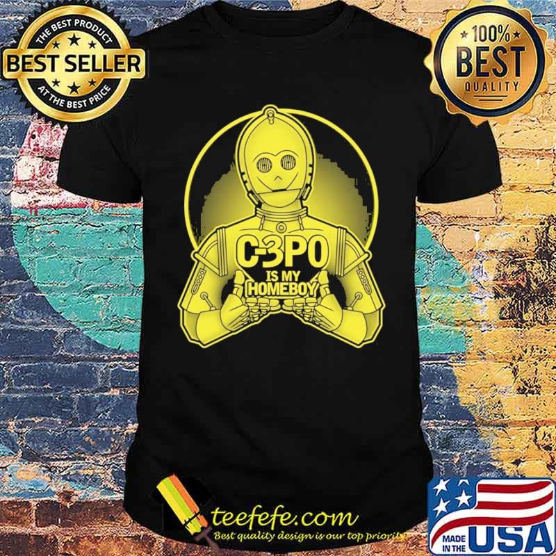 C-3PO is my homeboy Star Wars shirt