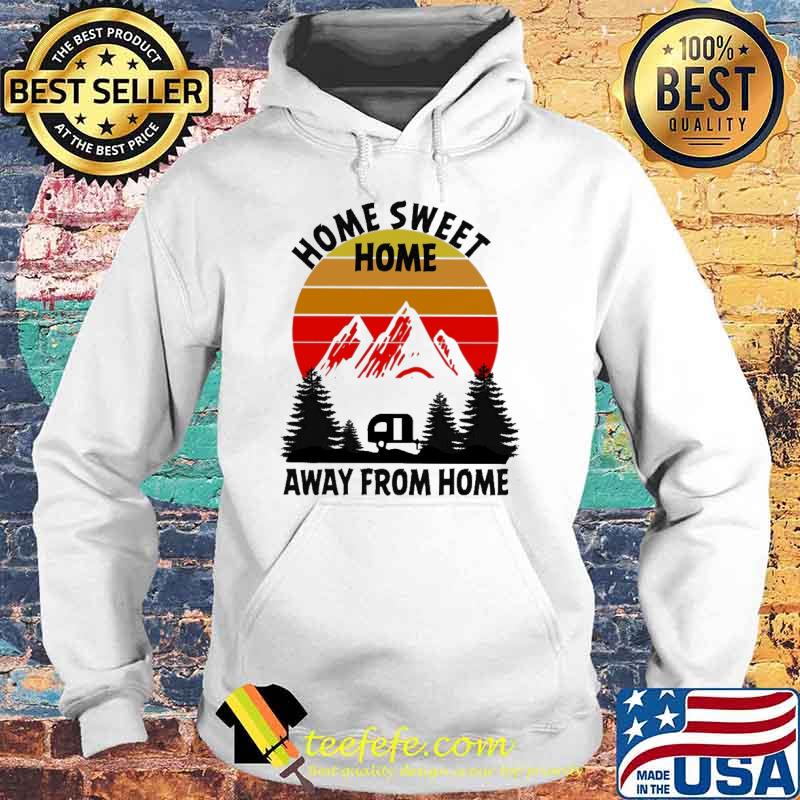 Camping Home Sweet Home Away From Home Vintage s Hoodie Camping Home Sweet Home Away From Home Vintage s Hoodie