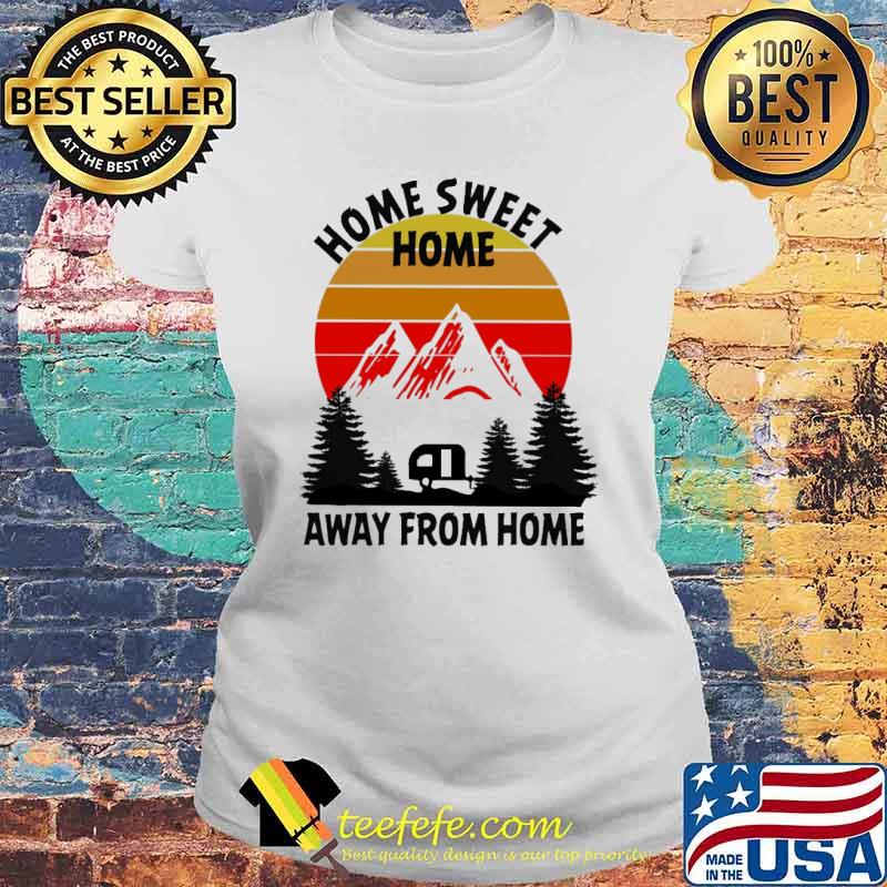 Camping Home Sweet Home Away From Home Vintage s Laides tee Camping Home Sweet Home Away From Home Vintage s Laides tee