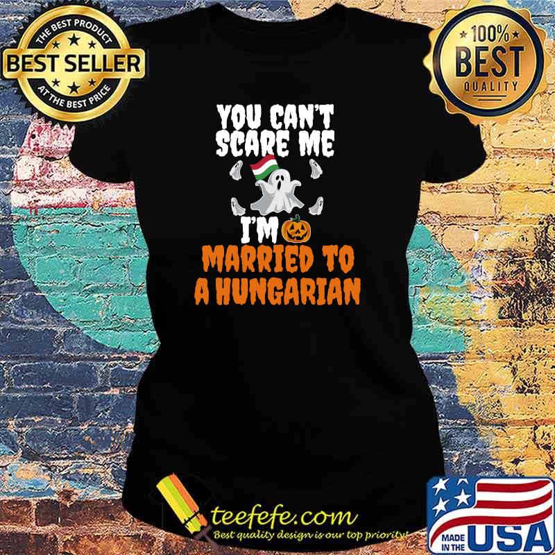 Can't Scare Me Married to Hungarian Scary Halloween Hungary T-Shirt Ladies tee Can't Scare Me Married to Hungarian Scary Halloween Hungary T-Shirt Ladies tee