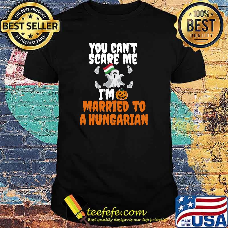 Can't Scare Me Married to Hungarian Scary Halloween Hungary T-Shirt